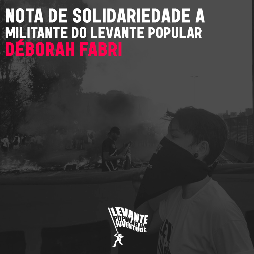 Nota de solidariedade à militante do Levante Popular da Juventude Deborah Fabri