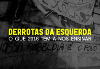 DERROTAS DA ESQUERDA: O QUE 2016 TEM A NOS ENSINAR?