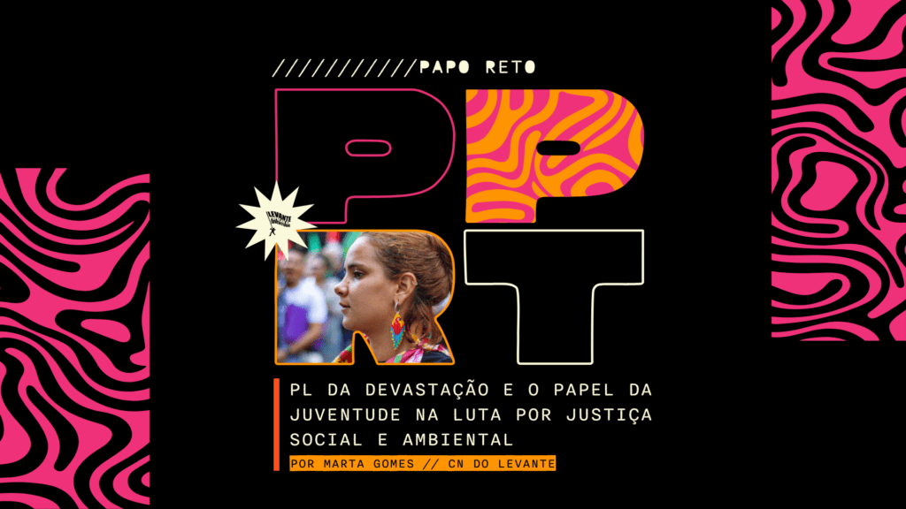 PL DA DEVASTAÇÃO E O PAPEL DA JUVENTUDE NA LUTA POR JUSTIÇA SOCIAL E AMBIENTAL
